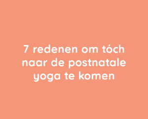 7 Redenen om toch naar de postnatale yoga te komen 7 Redenen om toch naar de postnatale yoga te komen